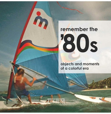 imagDo You Remember The 1980s: Objects and Moments of a Dynamic Era Masso Patricia