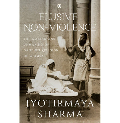imagElusive Nonviolence: The Making and Unmaking of Gandhi’s Religion of Ahimsa Hardcover Sharma Jyotirmaya