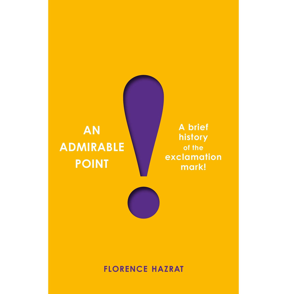 AN ADMIRABLE POINT: A BRIEF HISTORY OF THE EXCLAMATION MARK! [Hardcover] Hazrat Florence - Crossword.in 