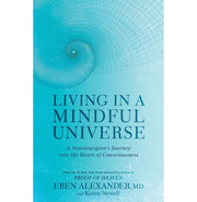 image //www.c...LIVING IN A MINDFUL UNIVERSE: A NEUROSURGEON'S JOURNEY INTO THE HEART OF CONSCIOUSNESS Paperback Alexander III Dr Eben and Newell Karen