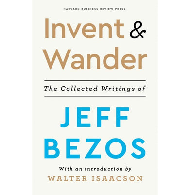 imagInvent and Wander: The Collected Writing: The Collected Writings of Jeff Bezos With an Introduction by Walter Isaacson Hardcover Bezos Jeff and Isaacson Walter Hardcover Walter Isaacson Jeff Bezos