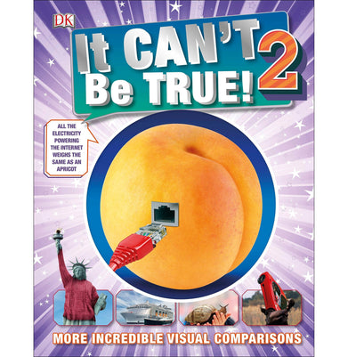 imagIt Can't Be True! 2: More Incredible Visual Comparisons Hardcover DK