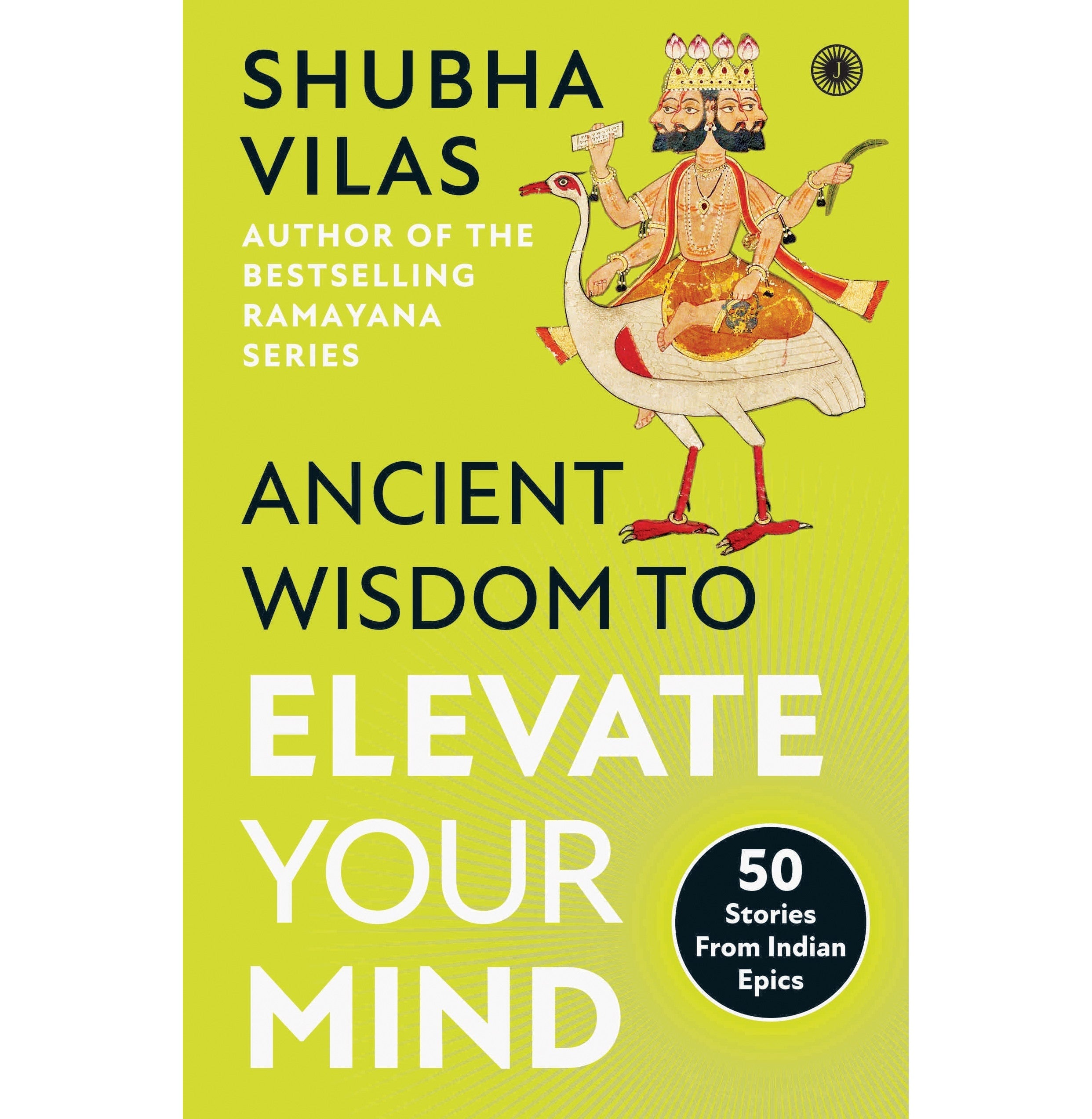 Ancient Wisdom To Elevate Your Mind: 50 Stories From Indian Epics