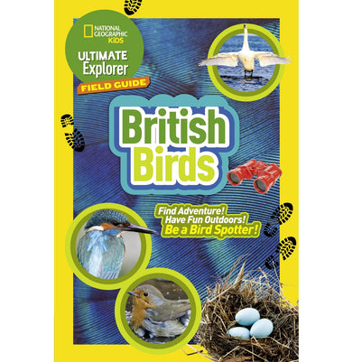 imagNg Kids — Ultimate Explorer Field Guides British Birds: Find: Find Adventure! Have Fun outdoors! Be a bird spotter! National Geographic Kids National Geographic Kids