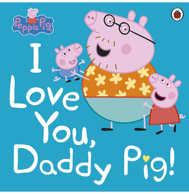 imagPeppa Pig: I Love You Daddy Pig Paperback Ladybird barbie, barbie books, bath books for 2 year olds, board books for 1 year olds, board books for babies, book for 1 year old, books for 1 year old, books for 2 year olds, books for 5 year old boys, books for babies, books for dad, books for dads, BOOKS5, childrens books age 1-2 years, dad book, dad books for baby, daddy book, daddy books from daughter, daddy books from son, Daddy Pig, December Book Sale, fathers day book, fathers day books, health