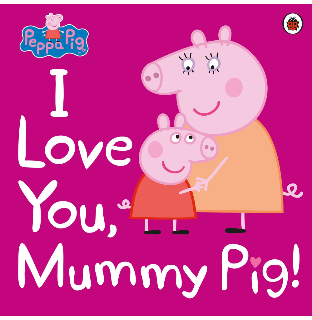 Peppa Pig: I Love You Mummy Pig [Paperback] Peppa Pig | Crossword.in