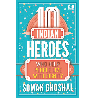 imag10 Indian Heroes Who Help People Live With Dignity