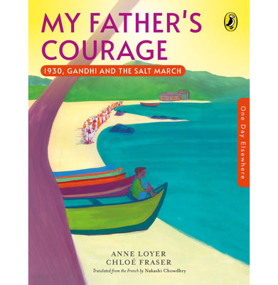 imagOne Day Elsewhere: My Father's Courage: 1930 Gandhi’s Salt March : Picture Books for Kids History : Puffin Books for Children Paperback Loyer Anne; Fraser Chloé and Chowdhry Nakashi