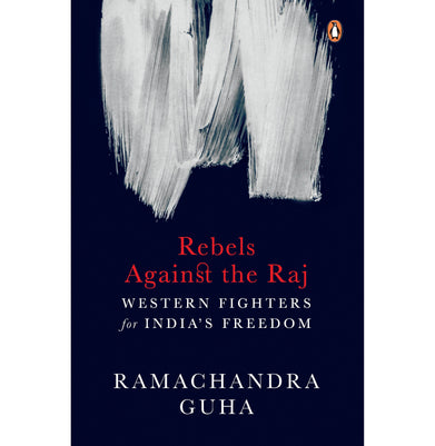 imagRebels against the Raj: Western Fighters [Hardcover] Ramachandra Guha - Crossword.in 