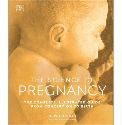 imagThe Science of Pregnancy: The Complete Illustrated Guide From Conception to Birth DK